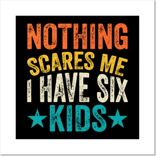 Nothing scares me I have 6 kids Posters and Art